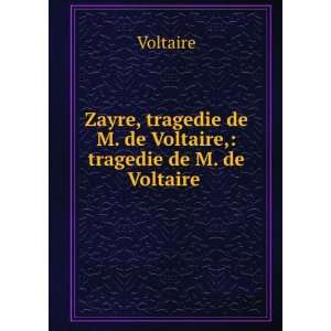  Zayre, tragedie de M. de Voltaire, tragedie de M. de 