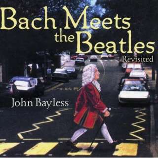  Bach Meets the Beatles (Revisited) John Bayless