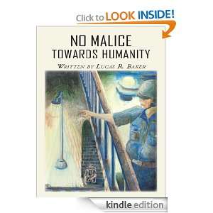 No Malice Towards Humanity Lucas R. Baker  Kindle Store
