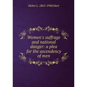   danger, a plea for the ascendency of man Heber Leonidas Hart Books