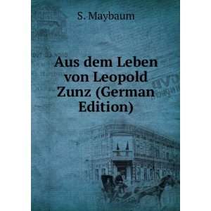    Aus dem Leben von Leopold Zunz (German Edition) S. Maybaum Books