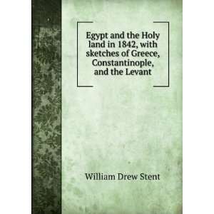   of Greece, Constantinople, and the Levant William Drew Stent Books