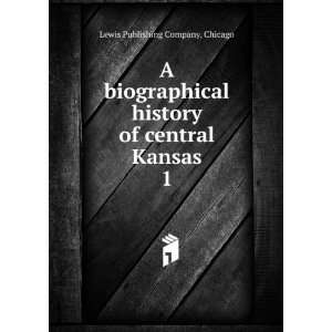   history of central Kansas. 1 Chicago Lewis Publishing Company Books