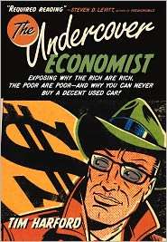 The Undercover Economist Exposing Why the Rich Are Rich, the Poor Are 