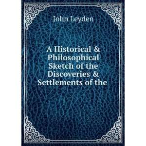   Sketch of the Discoveries & Settlements of the . John Leyden Books