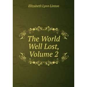    The World Well Lost, Volume 2 Elizabeth Lynn Linton Books