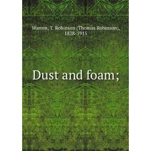   Dust and foam; T. Robinson (Thomas Robinson), 1828 1915 Warren Books