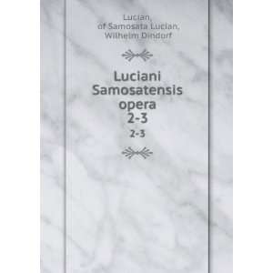   opera. 2 3 of Samosata Lucian, Wilhelm Dindorf Lucian Books