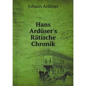    Hans ArdÃ¼sers RÃ¤tische Chronik Johann ArdÃ¼ser Books