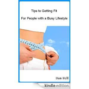 Tips to Getting Fit   For People with a Busy Lifestyle Dan Bell 