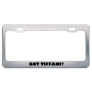  Got Tiffani? Girl Name Metal License Plate Frame Holder 