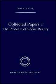 Collected Papers I. The Problem of Social Reality, (902475089X), A 
