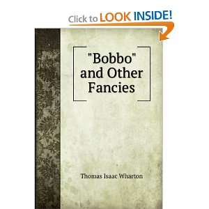  Bobbo and Other Fancies Thomas Isaac Wharton Books