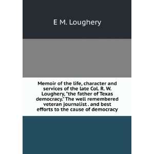  of the late Col. R. W. Loughery, the father of Texas democracy 