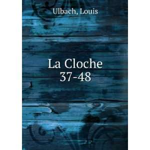  La Cloche. 37 48 Louis Ulbach Books