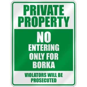   PROPERTY NO ENTERING ONLY FOR BORKA  PARKING SIGN