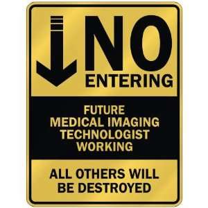   NO ENTERING FUTURE MEDICAL IMAGING TECHNOLOGIST WORKING  PARKING SIGN