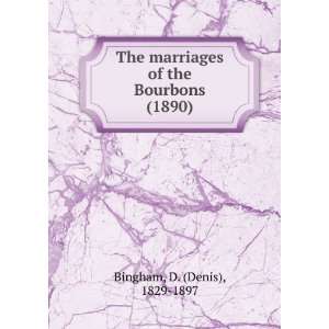  The marriages of the Bourbons (1890) (9781275328310) D 
