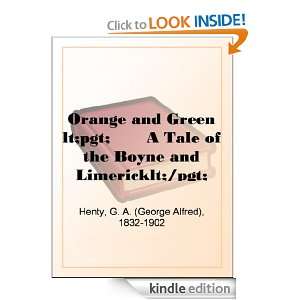 Orange and Green A Tale of the Boyne and Limerick G. A. (George 
