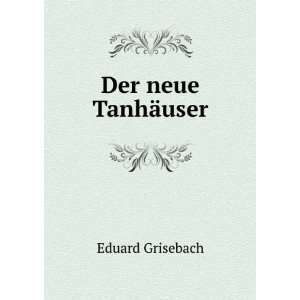  Der neue TanhÃ¤user Eduard Grisebach Books