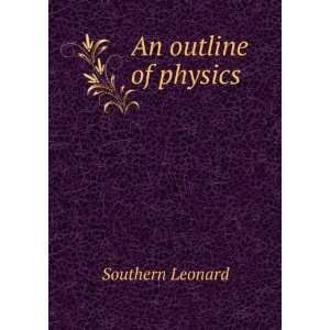  An outline of physics Southern Leonard Books