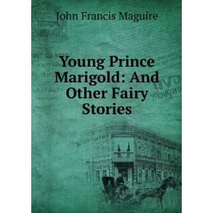   Prince Marigold And Other Fairy Stories John Francis Maguire Books