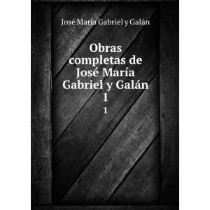   Gabriel y GalÃ¡n. 1 JosÃ© MarÃ­a Gabriel y GalÃ¡n Books