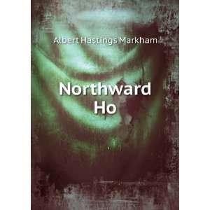  Northward Ho Albert Hastings Markham Books