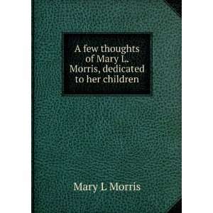   of Mary L. Morris, dedicated to her children Mary L Morris Books