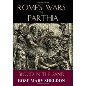  Rose Mary SheldonsRomes Wars in Parthia Blood in the 