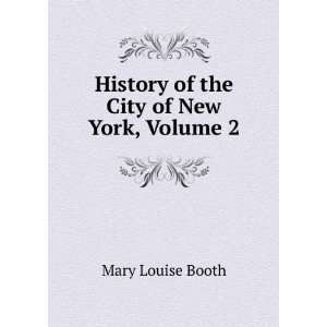    History of the City of New York, Volume 2 Mary Louise Booth Books