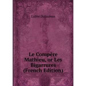 Le CompÃ¨re Mathieu, or Les Bigarrures (French Edition 