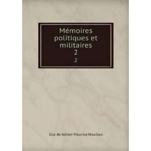   politiques et militaires. 2 Duc de Adrien Maurice Noailles Books
