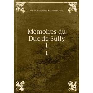   du Duc de Sully. 1 duc de Maximilien de BÃ©thune Sully Books