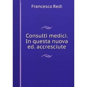   medici. In questa nuova ed. accresciute Francesco Redi Books