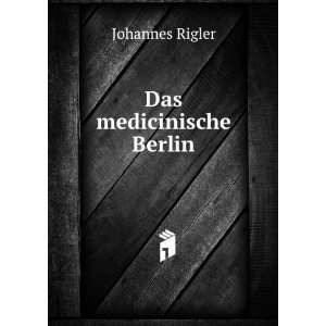  Das medicinische Berlin Johannes Rigler Books