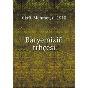    BaryemiziÃ± trhÃ§esi Mehmet, d. 1910 Ã¼krÃ¼ Books