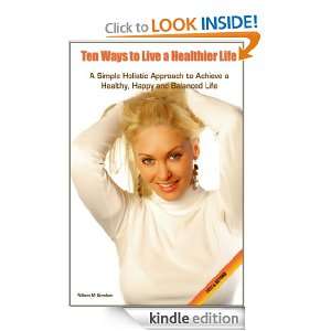 TEN WAYS TO LIVE A HEALTHIER LIFE A Simple Holistic Approach to 