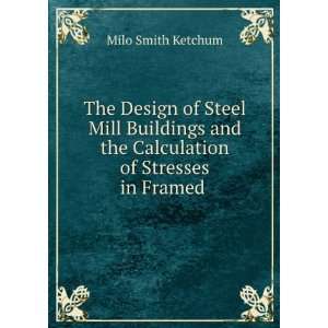   and the Calculation of Stresses in Framed . Milo Smith Ketchum Books