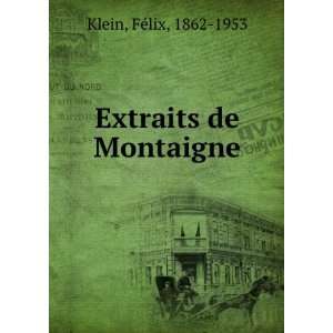  Extraits de Montaigne FeÌlix, 1862 1953 Klein Books