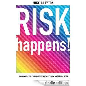 Risk Happens Managing risk and avoiding failure in business projects 