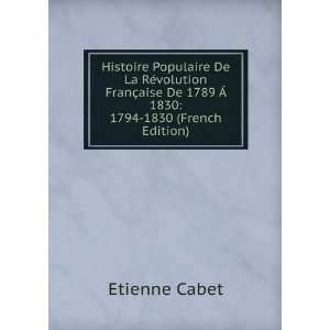   aise De 1789 Ã 1830 1794 1830 (French Edition) Etienne Cabet Books
