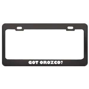 Got Orozco? Boy Name Black Metal License Plate Frame Holder Border Tag