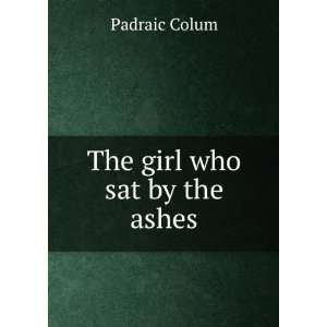 The girl who sat by the ashes Padraic Colum Books