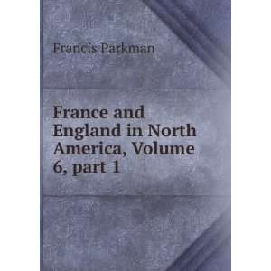  England in North America, Volume 6,Â part 1 Francis Parkman Books