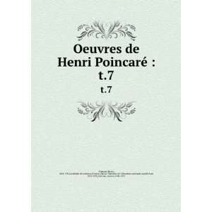 Oeuvres de Henri PoincarÃ© . t.7 Henri, 1854 1912,AcadÃ©mie des 