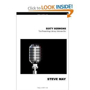 Sixty Sermons The Preaching Library Steve May 9780615440996  