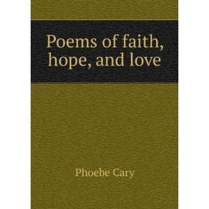  Poems of faith, hope, and love Phoebe Cary Books