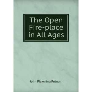    The Open Fire place in All Ages John Pickering Putnam Books
