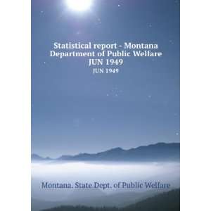   Department of Public Welfare. JUN 1949 Montana. State Dept. of Public